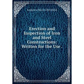 

Книга Erection and Inspection of Iron and Steel Constructions: Written for the Use.