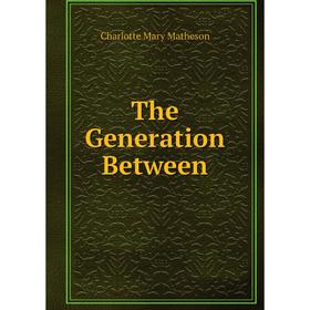 

Книга The Generation Between
