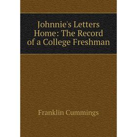 

Книга Johnnie's Letters Home: The Record of a College Freshman