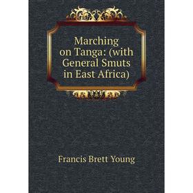 

Книга Marching on Tanga: (with General Smuts in East Africa)