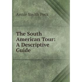 

Книга The South American Tour: A Descriptive Guide