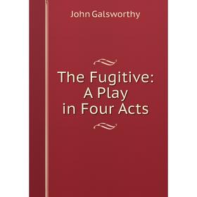 

Книга The Fugitive: A Play in Four Acts