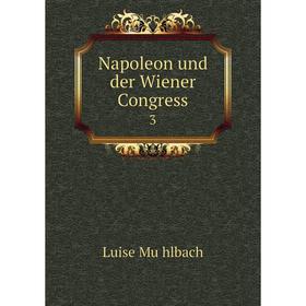 

Книга Napoleon und der Wiener Congress 3