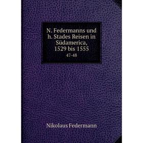 

Книга N Federmanns und h Stades Reisen in Südamerica, 1529 bis 155547-48