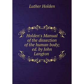 

Книга Holden's Manual of the dissection of the human body; ed. by John Langton