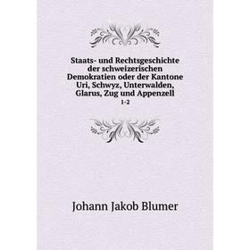

Книга Staats- und Rechtsgeschichte der schweizerischen Demokratien oder der Kantone Uri, Schwyz, Unterwalden, Glarus, Zug und Appenzell 1-2