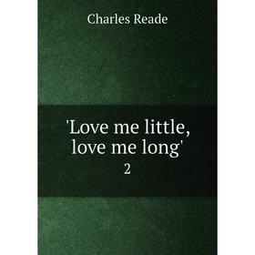 

Книга Love me little, love me long'2