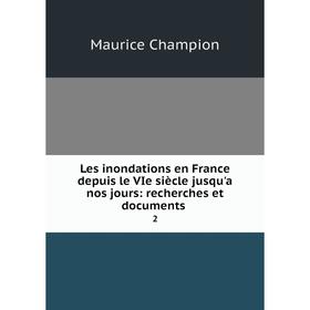 

Книга Les inondations en France depuis le VIe siècle jusqu'a nos jours: recherches et documents2