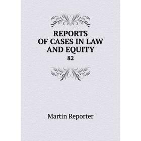 

Книга REPORTS OF CASES IN LAW AND EQUITY 82