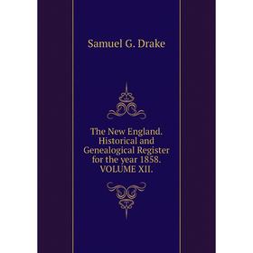 

Книга The New England. Historical and Genealogical Register for the year 1858. VOLUME XII.