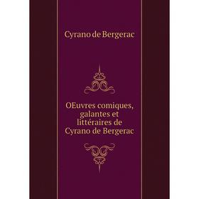 

Книга Oeuvres comiques, galantes et littéraire s de Cyrano de Bergerac