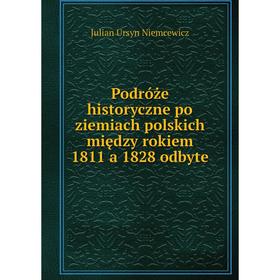 

Книга Podróże historyczne po ziemiach polskich między rokiem 1811 a 1828 odbyte