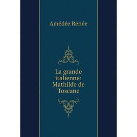 

Книга La grande italienne: Mathilde de Toscane