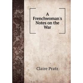 

Книга A Frenchwoman's Notes on the War