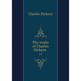 

Книга The works of Charles Dickens 15