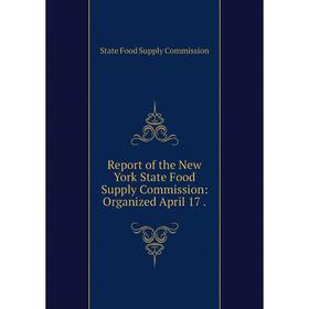

Книга Report of the New York State Food Supply Commission: Organized April 17.