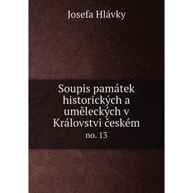 

Книга Soupis památek historických a uměleckých v Královstvi českém no. 13