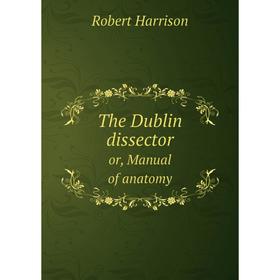 

Книга The Dublin dissector or, Manual of anatomy