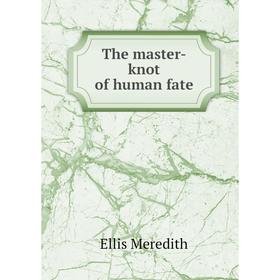 

Книга The master-knot of human fate