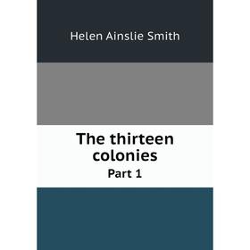 

Книга The thirteen colonies Part 1