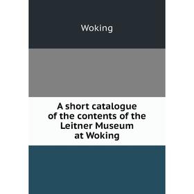 

Книга A short catalogue of the contents of the Leitner Museum at Woking