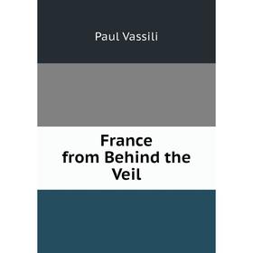 

Книга France from Behind the Veil