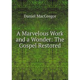 

Книга A Marvelous Work and a Wonder: The Gospel Restored