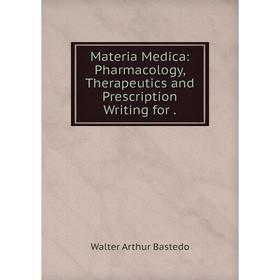 

Книга Materia Medica: Pharmacology, Therapeutics and Prescription Writing