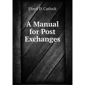 

Книга A Manual for Post Exchanges