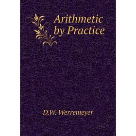 

Книга Arithmetic by Practice