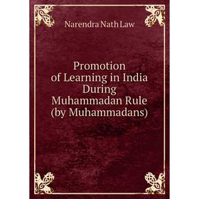 

Книга Promotion of Learning in India During Muhammadan Rule (by Muhammadans)