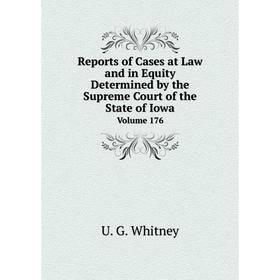 

Книга Reports of Cases at Law and in Equity Determined by the Supreme Court of the State of Iowa Volume 176