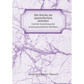 

Книга Die Kirche im apostolischen Zeitalter Und die Entstehung der neutestamentlichen Schriften