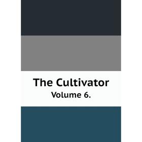 

Книга The Cultivator Volume 6.