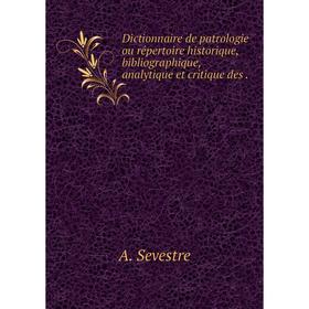 

Книга Dictionnaire de patrologie ou répertoire historique, bibliographique, analytique et critique des.