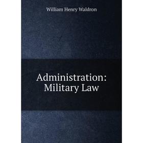 

Книга Administration: Military Law