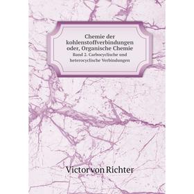 

Книга Chemie der kohlenstoffverbindungen oder, Organische Chemie Band 2. Carbocyclische und heterocyclische Verbindungen