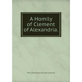 

Книга A Homily of Clement of Alexandria.