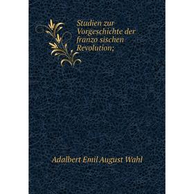 

Книга Studien zur Vorgeschichte der französischen Revolution;