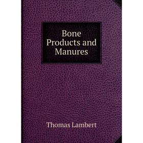 

Книга Bone Products and Manures
