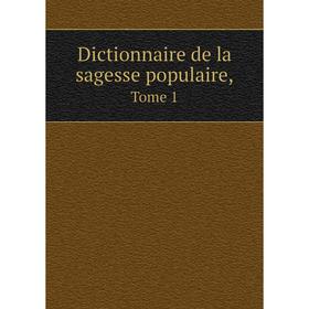 

Книга Dictionnaire de la sagesse populaire, Tome 1
