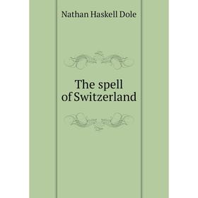 

Книга The spell of Switzerland