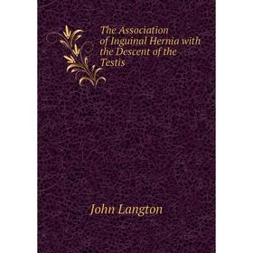 

Книга The Association of Inguinal Hernia with the Descent of the Testis
