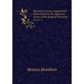 

Книга Reports of Cases Argued and Determined in the Supreme Court of the State of Vermont Volume 72