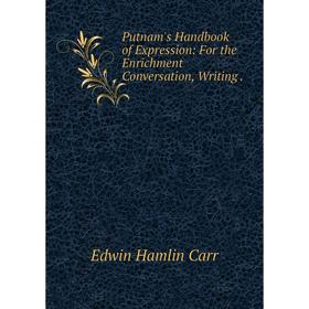 

Книга Putnam's Handbook of Expression: For the Enrichment Conversation, Writing.