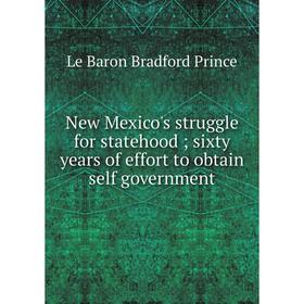 

Книга New Mexico's struggle for statehood; sixty years of effort to obtain self government