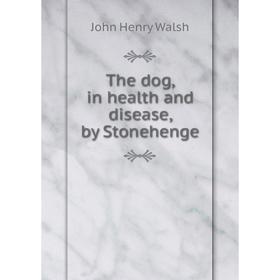

Книга The dog, in health and disease, by Stonehenge