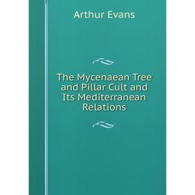 

Книга The Mycenaean Tree and Pillar Cult and Its Mediterranean Relations