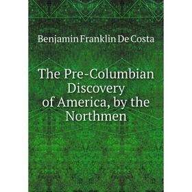 

Книга The Pre-Columbian Discovery of America, by the Northmen