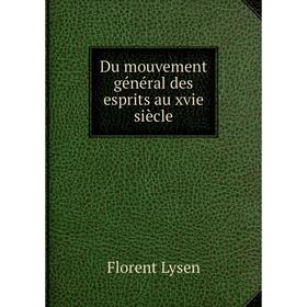 

Книга Du mouvement général des esprits au xvie siècle